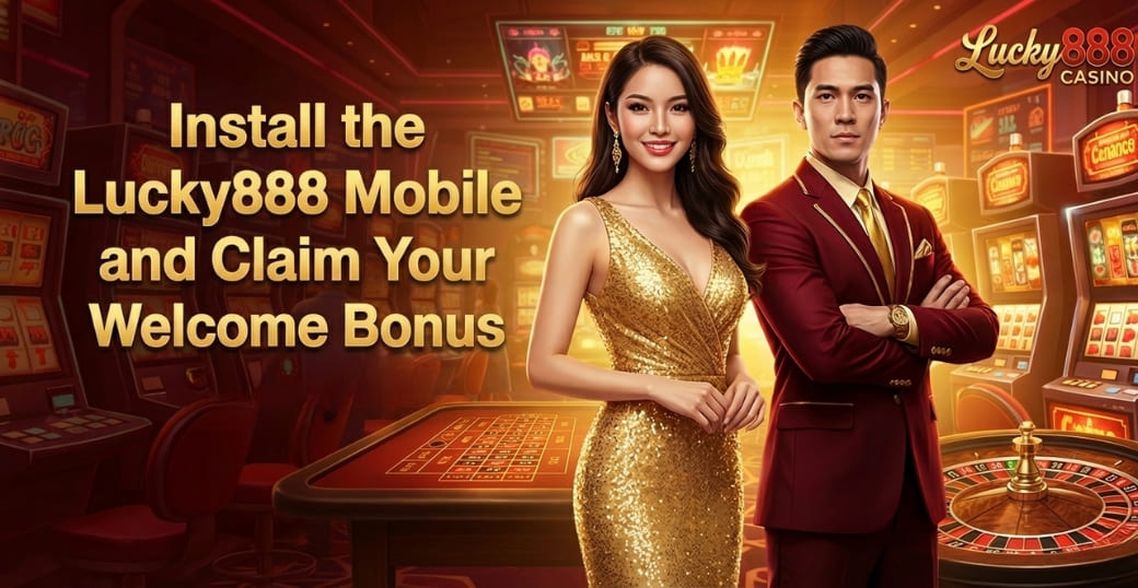 Install the Lucky888 Mobile App and Claim Your Welcome Bonus