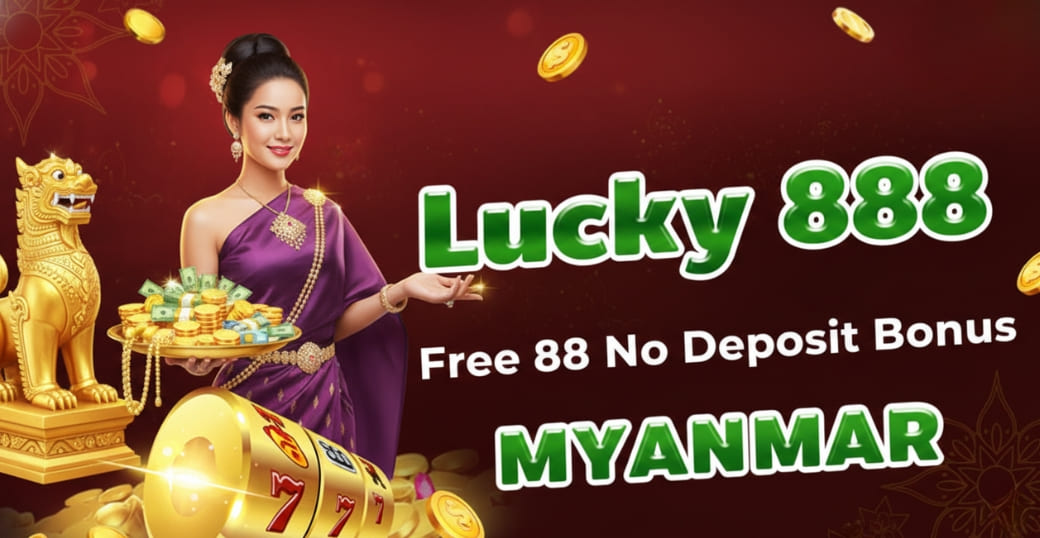 Lucky888 free 88 no deposit bonus myanmar