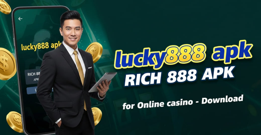 lucky888 apk RICH 888 APK for Online casino – Download